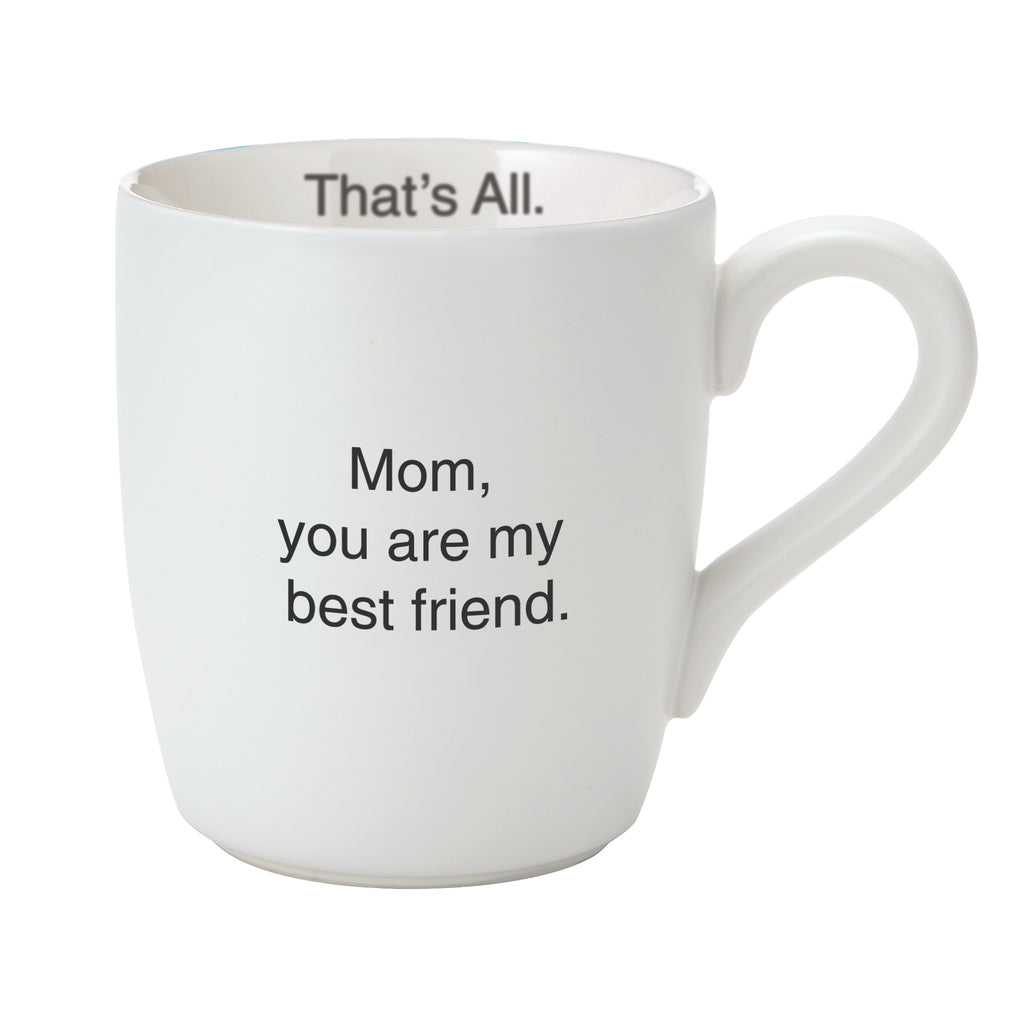 THAT'S ALL MUG - MOM YOU'RE MY BEST FRIEND